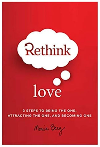 Rethink Love: 3 Steps to Being the One, Attracting the One, and Becoming One